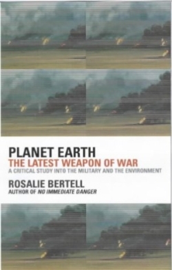 Rosalie Bertell: “Planet Earth. The Latest Weapon of War”